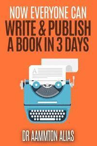 bokomslag Now Everyone Can Write & Publish A Book In 3 Days