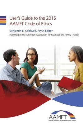 Benjamin E. Caldwell Psyd - User's Guide to the 2015 AAMFT Code of Ethics, Häftad