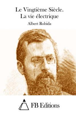 Albert Robida, Fb Editions - Le Vingtième Siècle. La vie électrique, Häftad