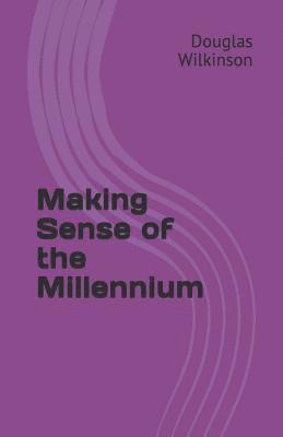 Making Sense of the Millennium 1