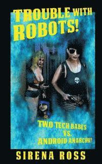 Trouble with Robots: Two Hot Techs Battle Android Anarchy 1