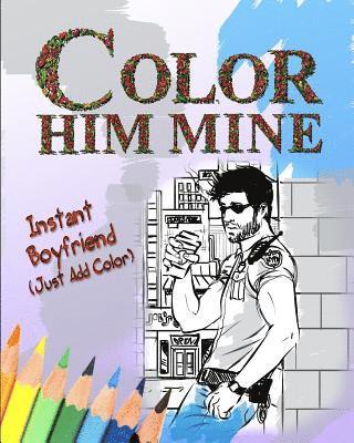 bokomslag Color Him Mine: Instant Boyfriend (Just Add Color)