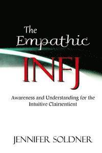 bokomslag The Empathic INFJ: Awareness and Understanding for the Intuitive Clairsentient