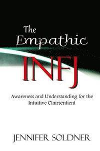 bokomslag The Empathic INFJ: Awareness and Understanding for the Intuitive Clairsentient