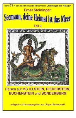 bokomslag Seemann, deine Heimat ist das Meer - 3 - auf MS ILLSTEIN, RIEDERSTEIN: Band 71 in der maritimen gelben Buchreihe bei Juergen Ruszkowski