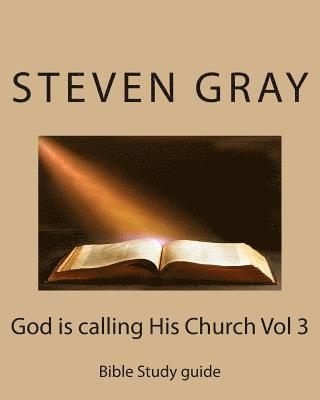 Steven Gray - God is calling His Church Vol 3: Bible Study guide, Häftad