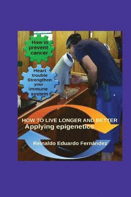 bokomslag How to live longer and better: Applying Epigentics