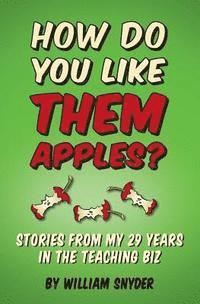 bokomslag How Do you Like them Apples?: A Collection of Stories from My 29 Years in the Teaching Biz