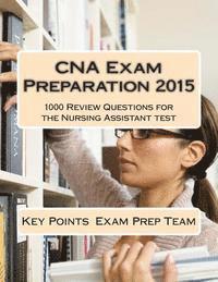 bokomslag CNA Exam Preparation 2015: 1000 Review Questions for the Nursing Assistant test