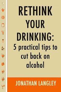 bokomslag Rethink Your Drinking: 5 practical tips to cut back on alcohol