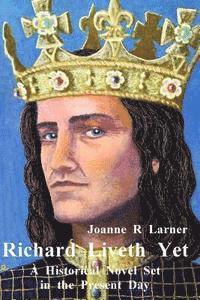 Joanne Larner - Richard Liveth Yet: A Historical Novel Set in the Present Day, Häftad