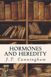 J. T. Cunningham - Hormones and Heredity, Häftad