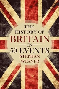 bokomslag The History of Britain in 50 Events