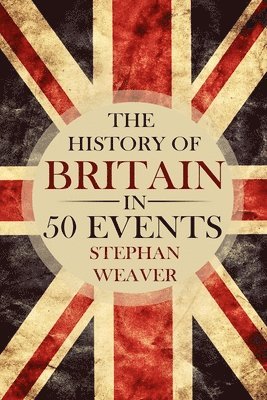 The History of Britain in 50 Events 1