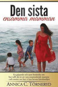 bokomslag Den sista ensamma mamman: En gripande och sann berättelse om hur tufft det är att vara ensamstående mamma - och teorier om hur vi kan bevara kär