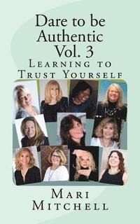 bokomslag Dare to be Authentic - Vol. 3: Learning to Trust Yourself