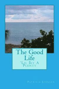Patricia J. a. Johnson - The Good Life: 'Lil Bit A Plenty, Island Living, Häftad