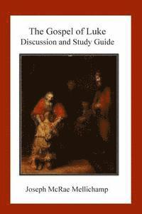 Joseph McRae Mellichamp - The Gospel of Luke: Discussion and Study Guide, Häftad