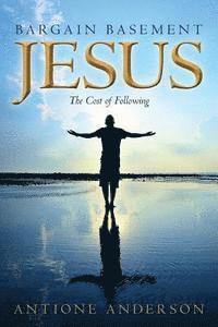 Bargain Basement Jesus: The Cost of Following 1