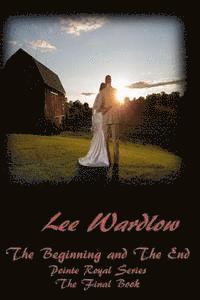 Lee Wardlow - The Beginning and The End: Pointe Royal Series The Final Book, Häftad