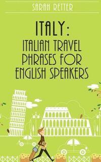 bokomslag Italy: Italian Travel Phrases for English Speakers: The most useful 1.000 phrases to get around when traveling in Italy
