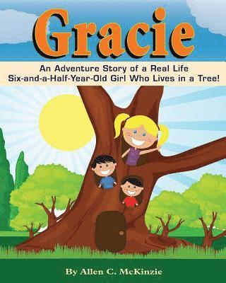 Allen C. McKinzie - Gracie: An Adventure Story of a real Life Six-and-a-Half-Year-Old Girl Who Lives in a Tree!, Häftad