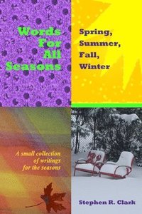 bokomslag Words for All Seasons: Spring, Summer, Fall, Winter: A small collection of writings for the seasons