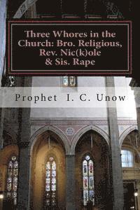 bokomslag Three Whores in the Church: Bro. Religious, Rev. Nic(k)ole & Sis. Rape