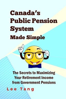 bokomslag Canada's Public Pension System Made Simple: The Secrets To Maximizing Your Retirement Income From Government Pensions