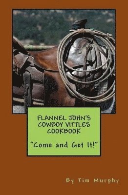 Tim Murphy - Flannel John's Cowboy Vittles Cookbook, Häftad