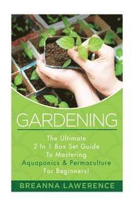 bokomslag Gardening: The Ultimate 2 in 1 Guide to Mastering Aquaponics and Permaculture!