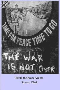 Break the Peace Accord: Set during "The Troubles" in Northern Ireland when the peace negotiations are finally beginning to gather pace. There