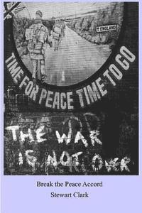 Break the Peace Accord: Set during 'The Troubles' in Northern Ireland when the peace negotiations are finally beginning to gather pace. There 1