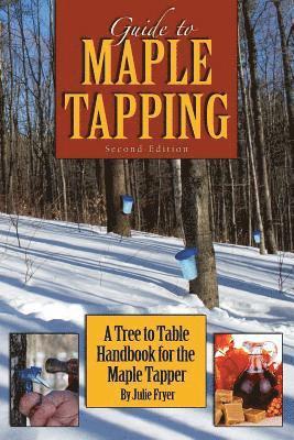 Julie Fryer - Guide to Maple Tapping: A Tree to Table Handbook for the Maple Tapper, Häftad