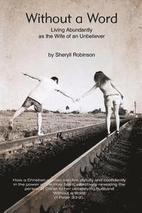 Sheryll Helen Robinson - Without a Word: Living Abundantly as the Wife of an Unbeliever, Häftad