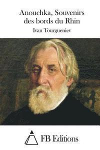 Ivan Tourgueniev, Fb Editions - Anouchka, Souvenirs des bords du Rhin, Häftad