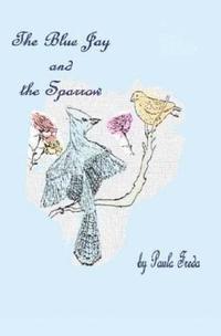 The Bluejay and the Sparrow: (Large Print Edition) 1