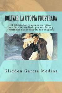 bokomslag Bolívar: la Utopía frustrada: ¿Cómo recobrar la identidad de pueblo?