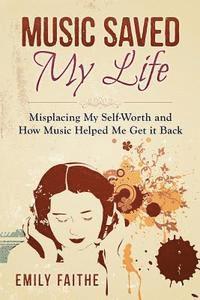 Music Saved My Life: Misplacing My Self-Worth and How Music Helped Me Get It Back 1