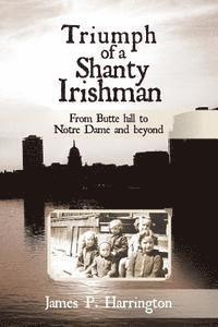 bokomslag Triumph of a Shanty Irishman: From Butte hill to Notre Dame and beyond