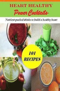 bokomslag Heart Healthy Power Cocktails: 101 Recipes