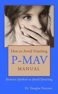 How to Avoid Vomiting: P-MAV Manual: Peterson Method to Avoid Vomiting 1