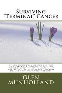 bokomslag Surviving 'Terminal ' Cancer: My own father was a surgeon and I was told that I had 'terminal' cancer and I would be lucky to survive another six mo