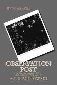 Observation Post: The War Memoirs of Gnr. A.J. (Tony) Malinowski 1