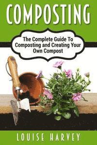 bokomslag Composting: A Complete Guide To Composting and Creating Your Own Compost