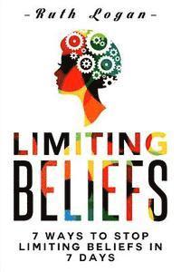 bokomslag Limiting Beliefs: 7 Ways To Stop Limiting Beliefs In 7 Days