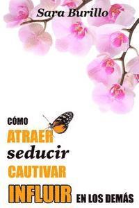 Como atraer, seducir, cautivar e influir en los demas 1