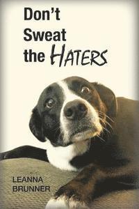 Don't Sweat the Haters 1