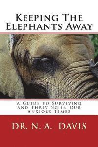 bokomslag Keeping The Elephants Away: A Guide to Surviving and Thriving in Our Anxious Times