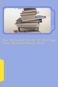 bokomslag The Ordinary Guide To Writing Your Extraordinary Book